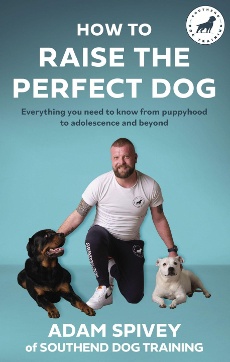 Kniha How to Raise the Perfect Dog Adam Spivey