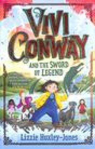 Kniha Vivi Conway and the Sword of Legend Lizzie Huxley-Jones