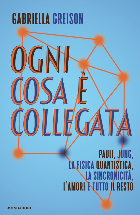 Kniha Ogni cosa è collegata. Pauli, Jung, la fisica quantistica, la sincronicità, l'amore e tutto il resto Gabriella Greison