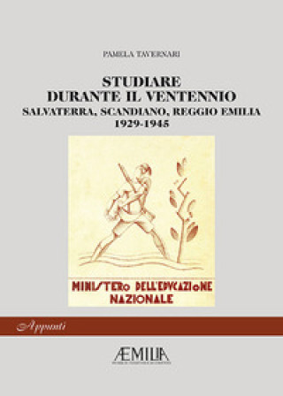 Carte Studiare durante il ventennio. Salvaterra, Scandiano, Reggio Emilia 1926-1945 Pamela Tavernari