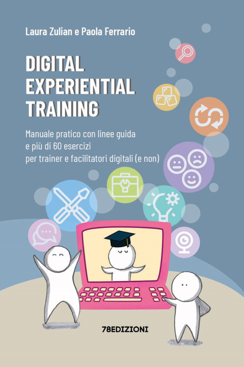 Kniha Digital experiential training. Manuale pratico con linee guida e più di 60 esercizi d’aula per i formatori e facilitatori digitali (e non) Laura Zulian