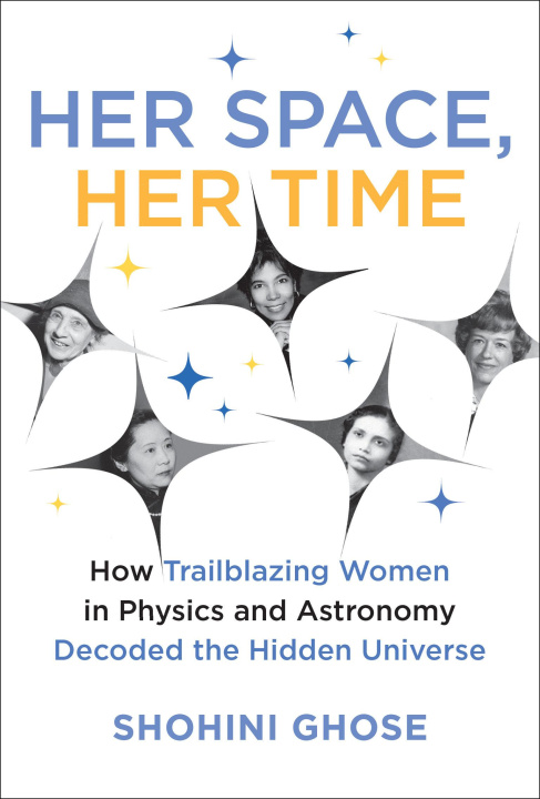 Kniha Her Space, Her Time: How Trailblazing Women in Physics and Astronomy Decoded the Hidden Universe 