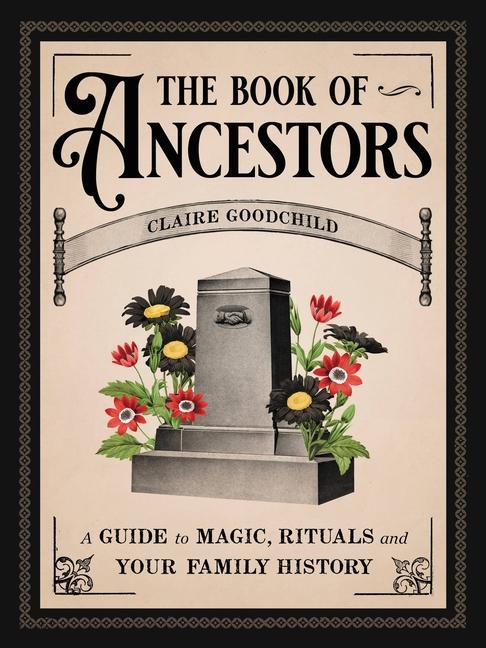 Book The Book of Ancestors: A Guide to Magic, Rituals, and Your Family History Claire Goodchild