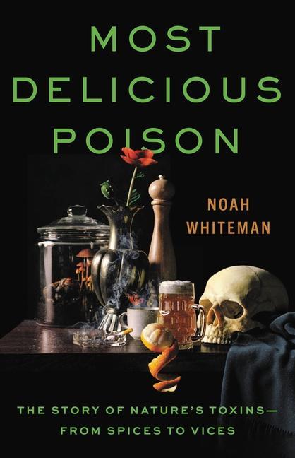 Kniha Most Delicious Poison: The Story of Nature's Toxins--From Spices to Vices 