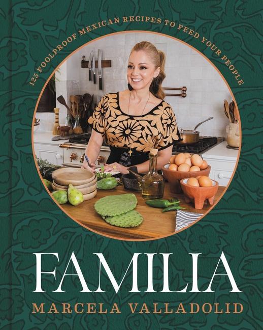 Kniha Familia: 125 Foolproof Mexican Recipes to Feed Your People 