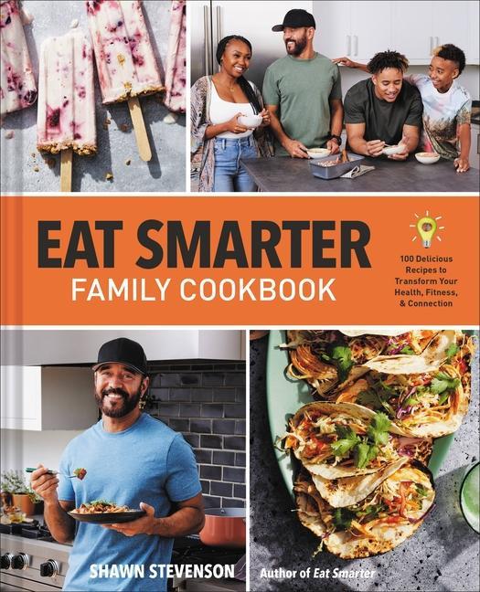 Könyv Eat Smarter Family Cookbook: 100 Delicious Recipes to Transform Your Health, Happiness, and Connection 