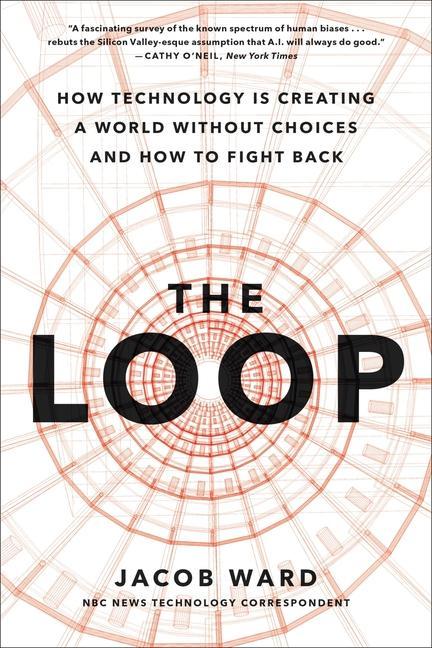 Kniha The Loop: How Technology Is Creating a World Without Choices and How to Fight Back 