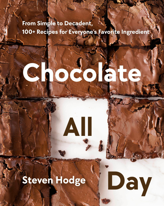 Könyv Chocolate All Day: From Simple to Decadent, 100+ Recipes for Everyone's Favorite Ingredient 