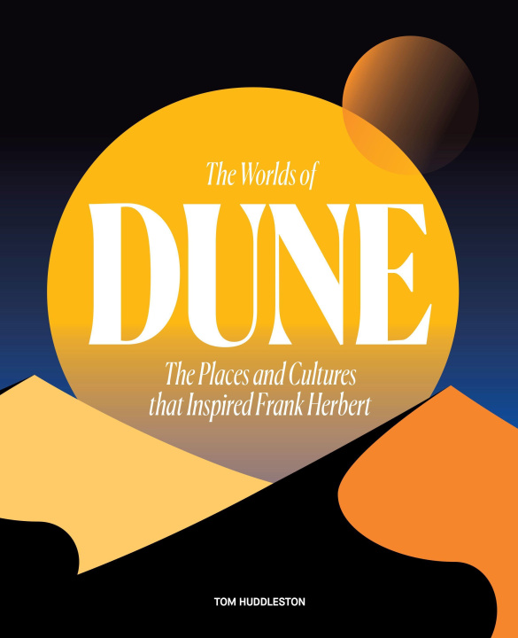Könyv The Worlds of Dune: The Places and Cultures That Inspired Frank Herbert 
