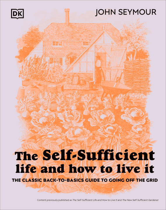 Kniha The Self-Sufficient Life and How to Live It: The Complete Back-To-Basics Guide 