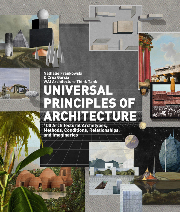Kniha Universal Principles of Architecture: 100 Architectural Archetypes, Methods, Conditions, Relationships, and Imaginaries Cruz Garcia