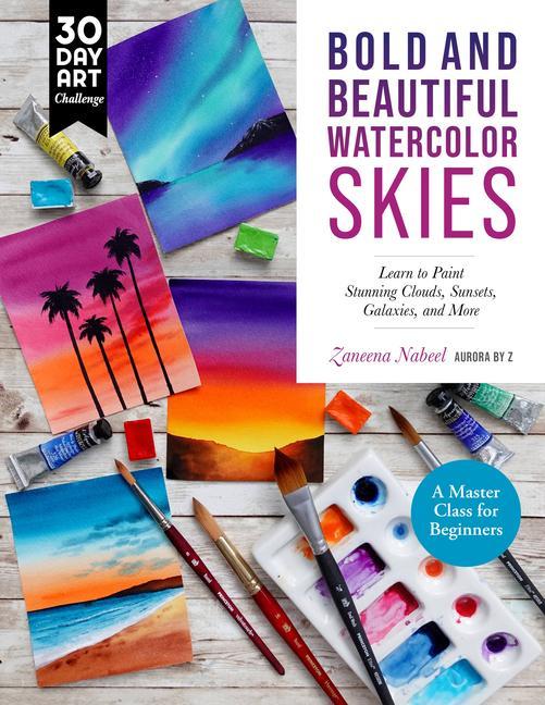 Carte Bold and Beautiful Watercolor Skies: Learn to Paint Stunning Clouds, Sunsets, Galaxies, and More - A Master Class for Beginners 