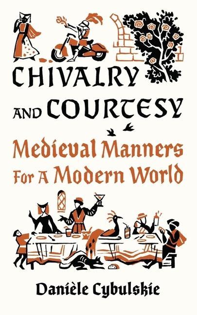 Kniha Chivalry and Courtesy: Medieval Manners for Modern Life 