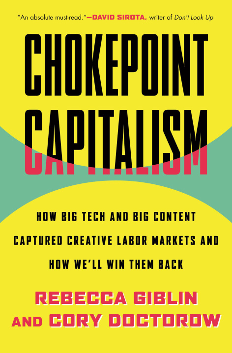 Carte Chokepoint Capitalism: How Big Tech and Big Content Captured Creative Labor Markets and How We'll Win Them Back Cory Doctorow