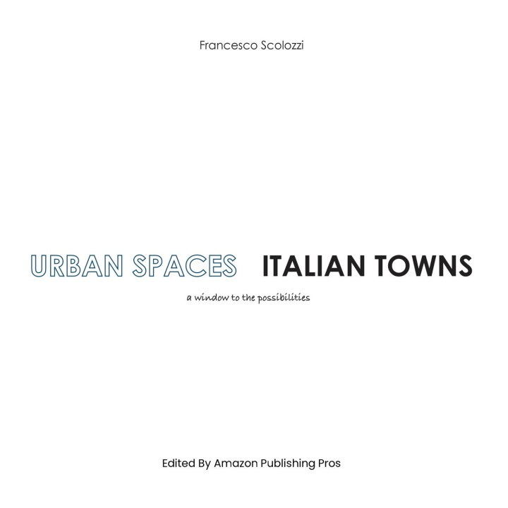 Knjiga URBAN SPACES ITALIAN TOWNS Francesco Scolozzi