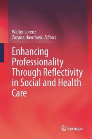 Kniha Enhancing Professionality Through Reflectivity in Social and Health Care Walter Lorenz