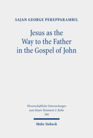 Livre Jesus as the Way to the Father in the Gospel of John Sajan George Perepparambil