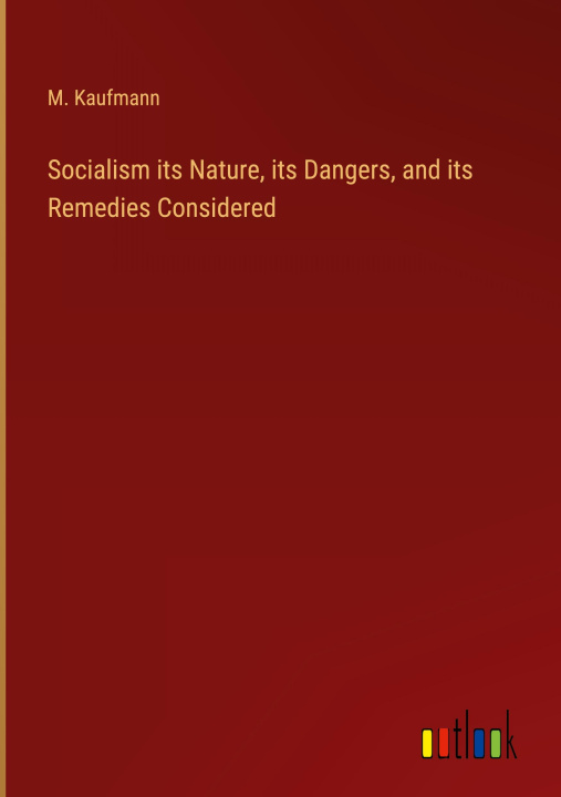 Carte Socialism its Nature, its Dangers, and its Remedies Considered 