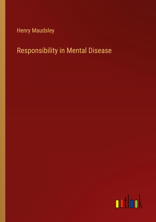 Knjiga Responsibility in Mental Disease Henry Maudsley