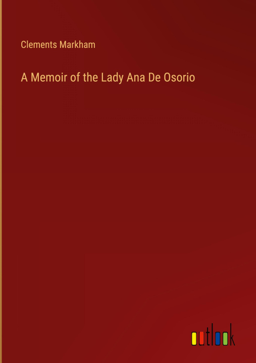Boek A Memoir of the Lady Ana De Osorio Clements Markham