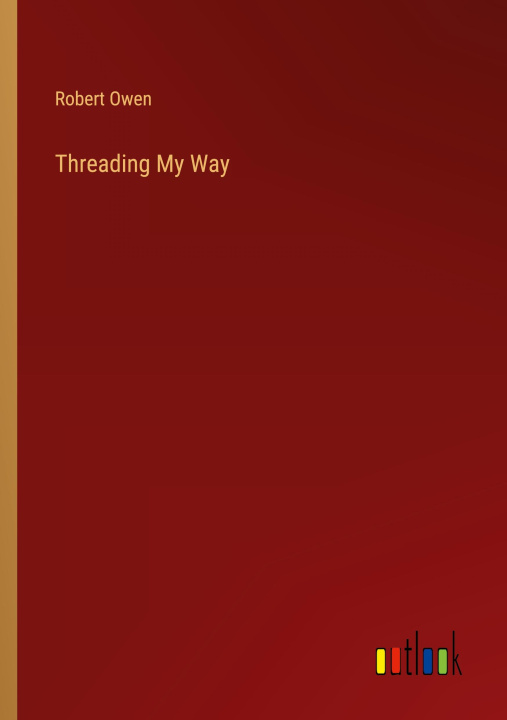 Knjiga Threading My Way Robert Owen
