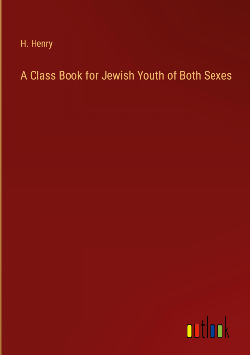 Boek A Class Book for Jewish Youth of Both Sexes H. Henry