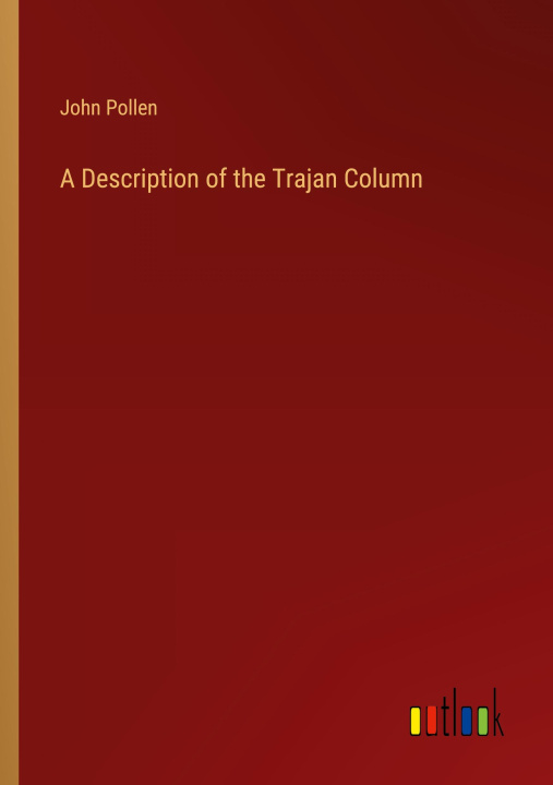 Livre A Description of the Trajan Column 