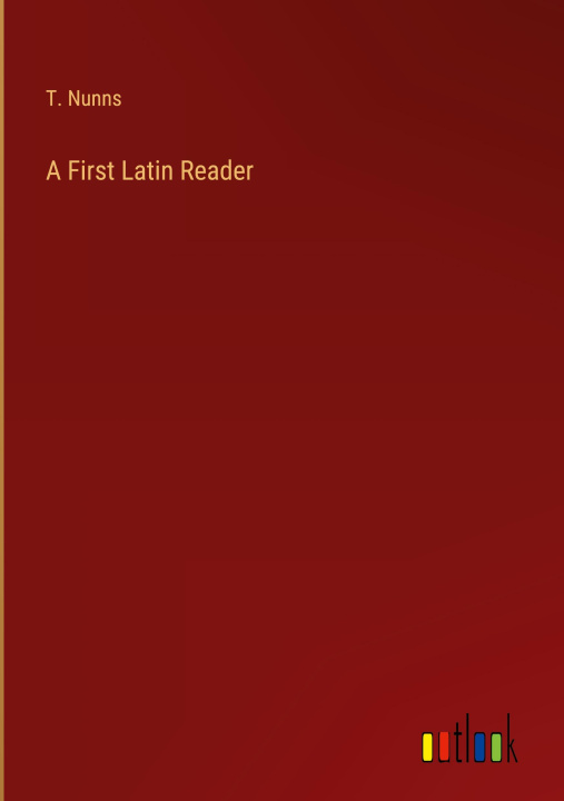 Kniha A First Latin Reader T. Nunns