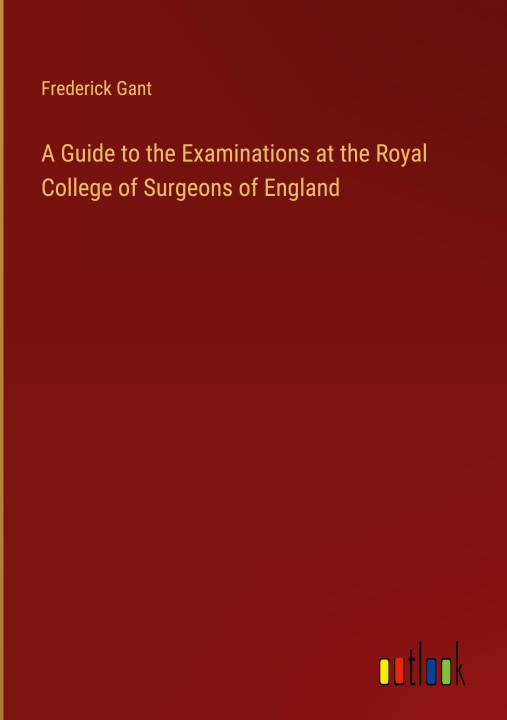 Carte A Guide to the Examinations at the Royal College of Surgeons of England 