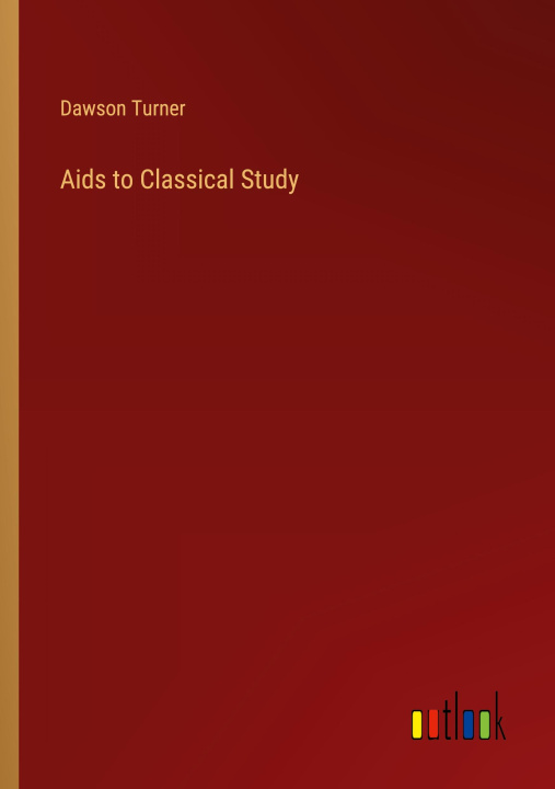 Knjiga Aids to Classical Study Dawson Turner