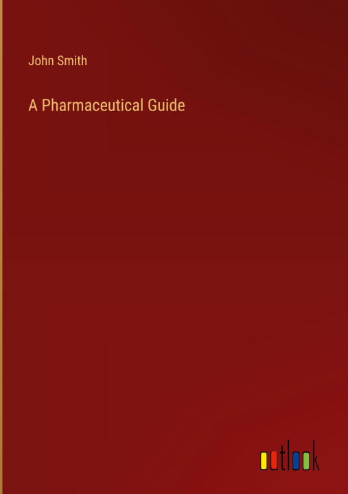 Knjiga A Pharmaceutical Guide John Smith