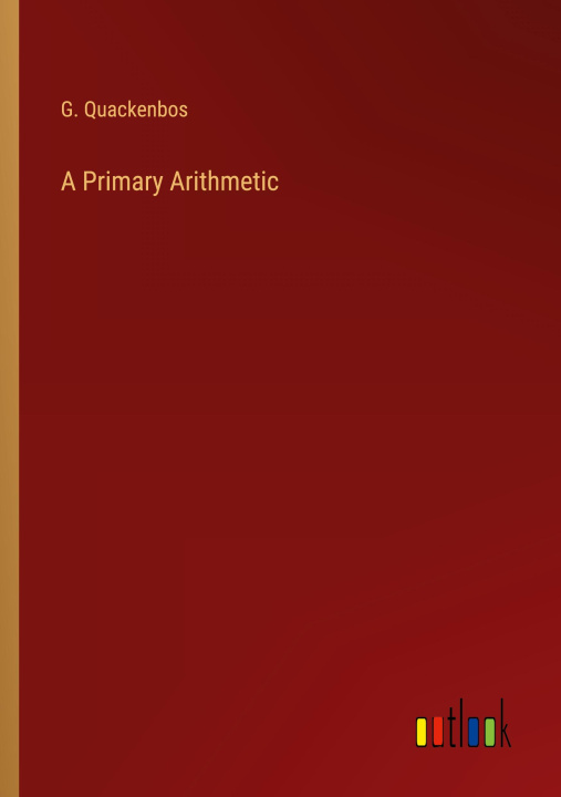 Knjiga A Primary Arithmetic G. Quackenbos