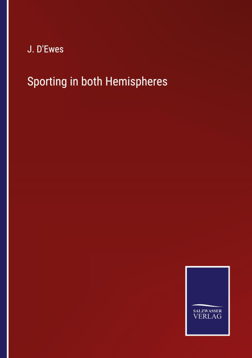 Knjiga Sporting in both Hemispheres J. D'Ewes