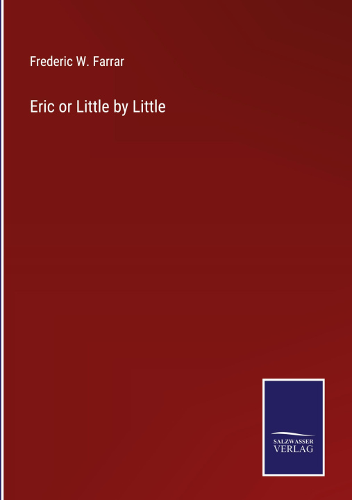 Knjiga Eric or Little by Little Frederic W. Farrar