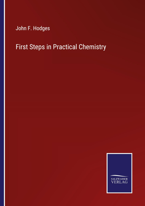 Knjiga First Steps in Practical Chemistry John F. Hodges