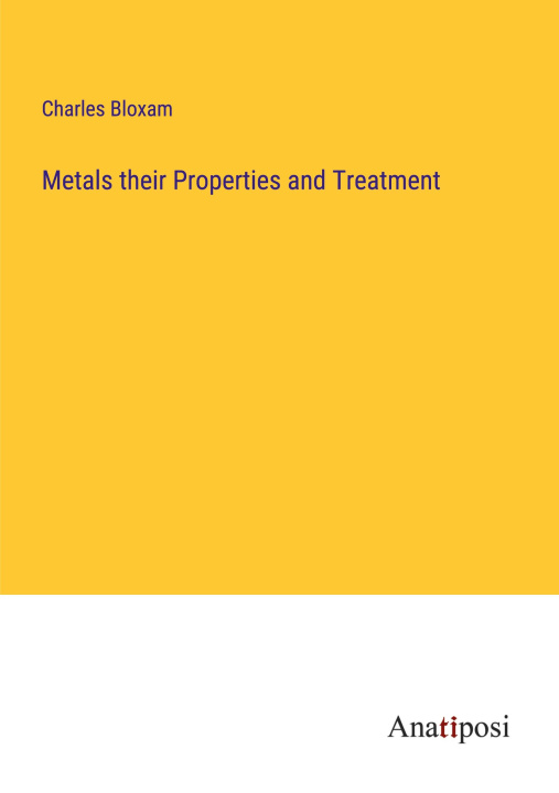 Könyv Metals their Properties and Treatment 