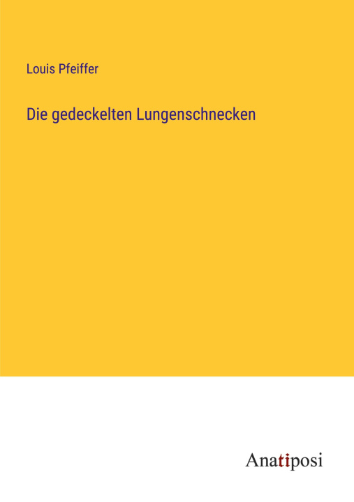 Knjiga Die gedeckelten Lungenschnecken Louis Pfeiffer