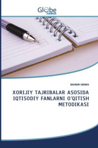 Boek XORIJIY TAJRIBALAR ASOSIDA IQTISODIY FANLARNI O'QITISH METODIKASI BAHROM URINOV