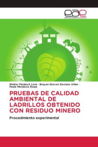 Książka PRUEBAS DE CALIDAD AMBIENTAL DE LADRILLOS OBTENIDO CON RESIDUO MINERO Brayan Steven Serrano Uribe