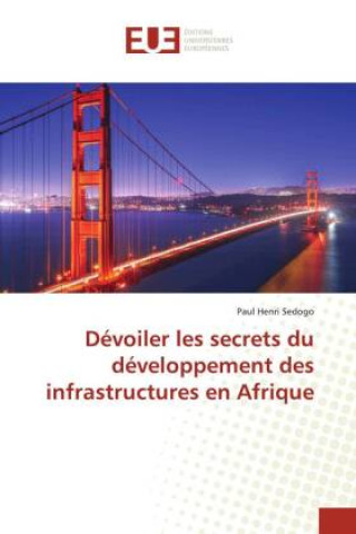 Knjiga Dévoiler les secrets du développement des infrastructures en Afrique Paul Henri Sedogo