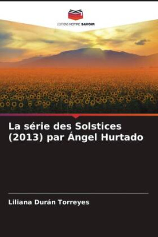 Knjiga La série des Solstices (2013) par Ángel Hurtado Liliana Durán Torreyes
