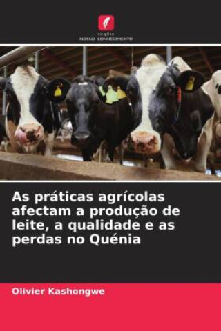 Knjiga As práticas agrícolas afectam a produç?o de leite, a qualidade e as perdas no Quénia Olivier Kashongwe
