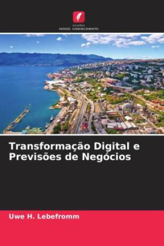 Knjiga Transformação Digital e Previsões de Negócios Uwe H. Lebefromm