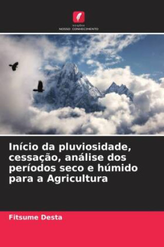 Boek Início da pluviosidade, cessação, análise dos períodos seco e húmido para a Agricultura Fitsume Desta