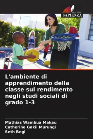 Książka L'ambiente di apprendimento della classe sul rendimento negli studi sociali di grado 1-3 Catherine Gakii Murungi