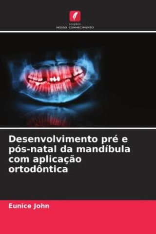 Knjiga Desenvolvimento pré e pós-natal da mandíbula com aplicaç?o ortodôntica Eunice John