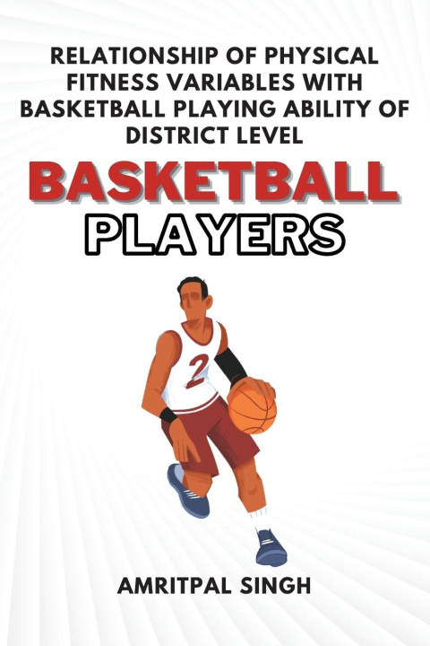 Carte Relationship of Physical Fitness Variables With Basketball Playing Ability of District Level Basketball Players 