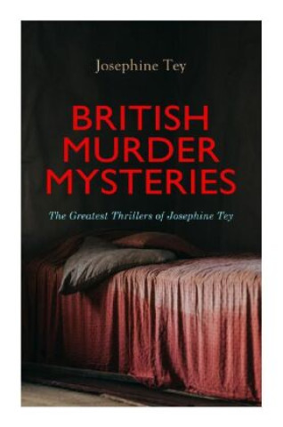 Carte BRITISH MURDER MYSTERIES: The Greatest Thrillers of Josephine Tey Josephine Tey