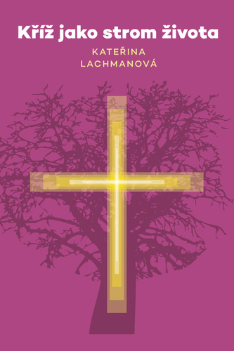 Knjiga Kříž jako strom života Kateřina Lachmanová