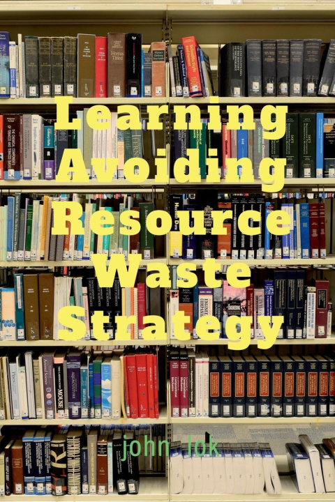 Knjiga Learning Avoiding Resource Waste Strategy John Lok